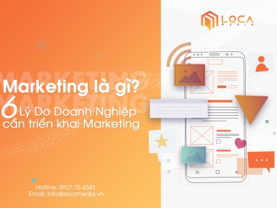 Marketing là gì? 6 Lý Do Doanh Nghiệp Cần Triển Khai Marketing